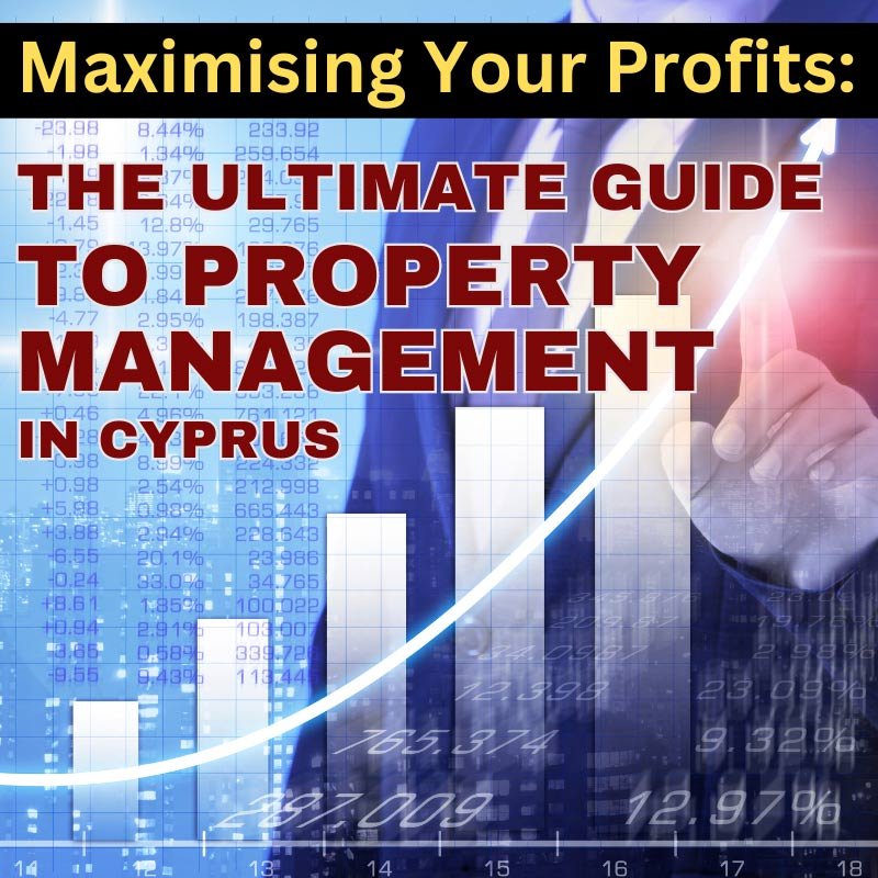 Maximising Your Profits: The Ultimate Guide to Property Management in Cyprus